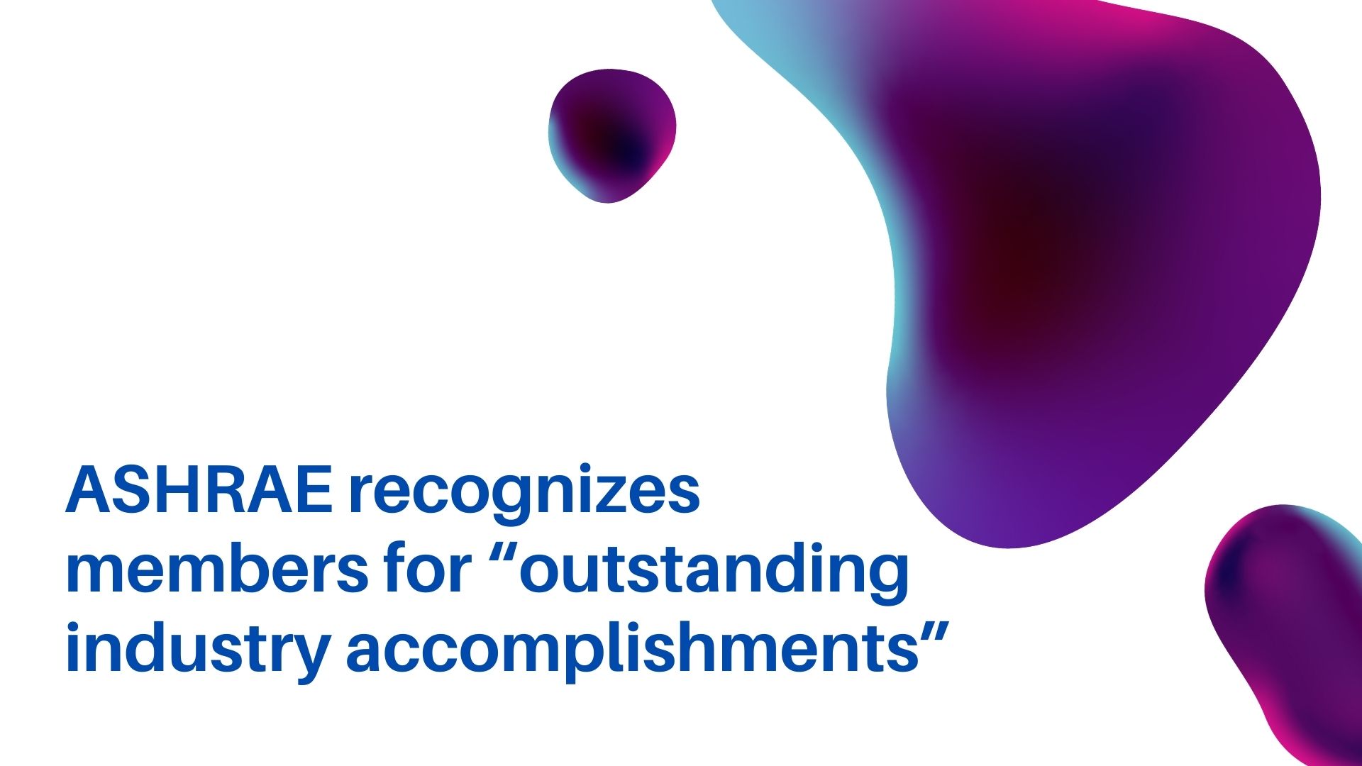 ASHRAE recognizes members for “outstanding industry accomplishments”
