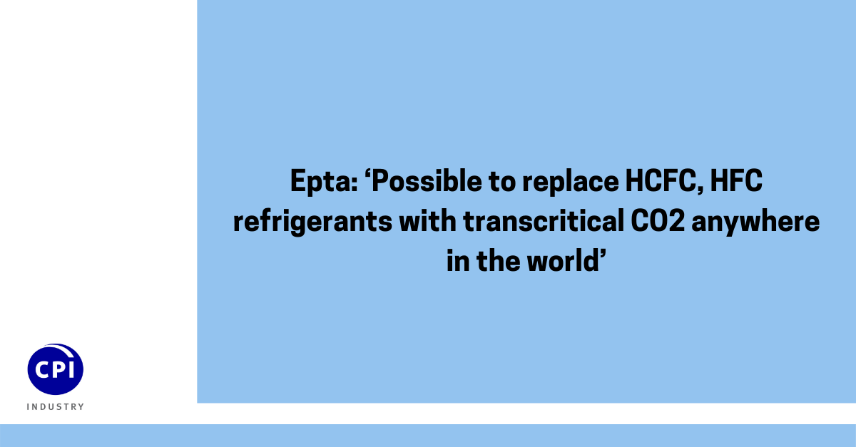 Epta: ‘Possible to replace HCFC, HFC refrigerants with transcritical CO2 anywhere in the world’