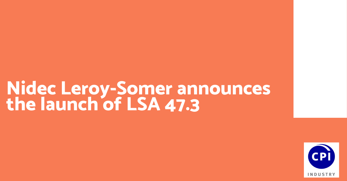 Nidec Leroy-Somer announces the launch of LSA 47.3