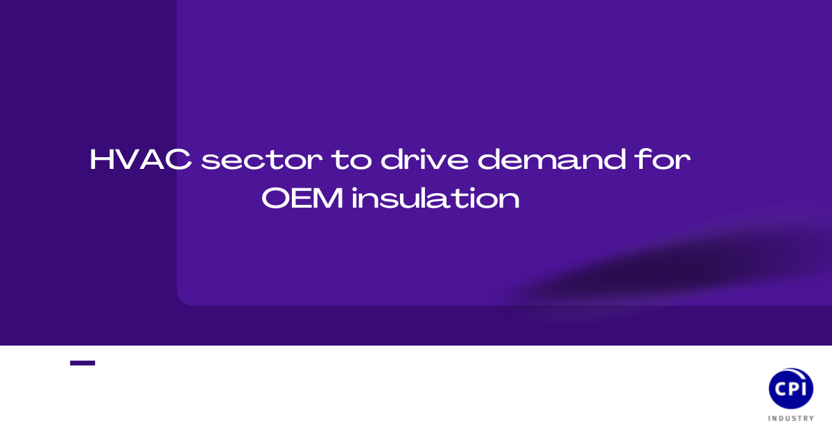 HVAC sector to drive demand for OEM insulation
