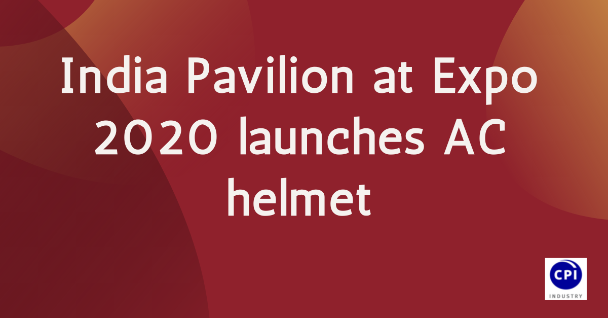 India Pavilion at Expo 2020 launches AC helmet