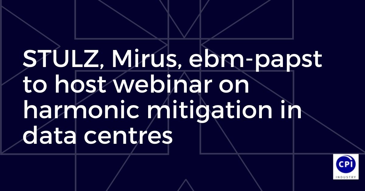 STULZ, Mirus, ebm-papst to host webinar on harmonic mitigation in data centres