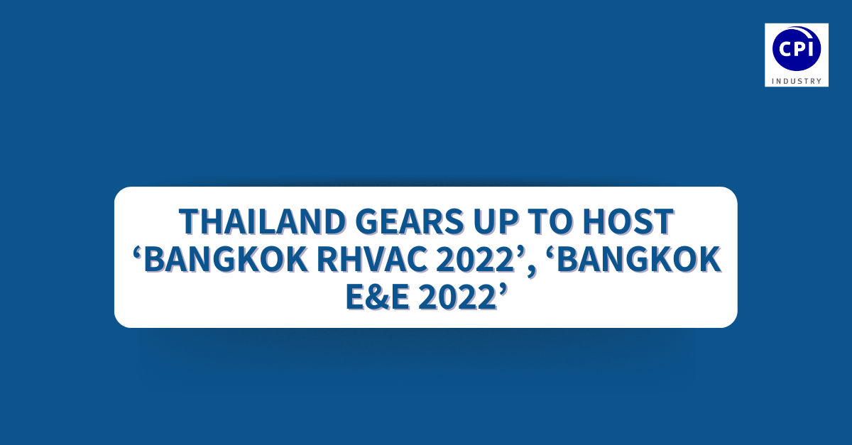 Thailand gears up to host ‘Bangkok RHVAC 2022’, ‘Bangkok E&E 2022’