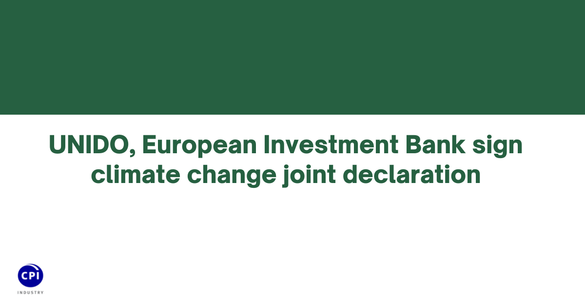 UNIDO, European Investment Bank sign climate change joint declaration