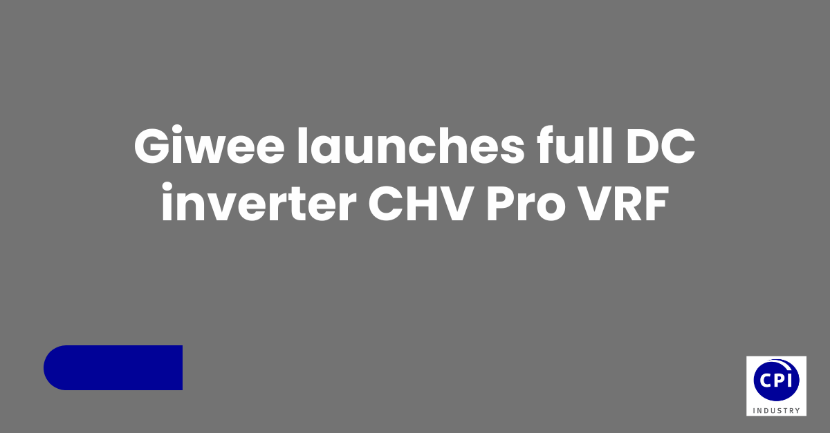 Giwee launches full DC inverter CHV Pro VRF