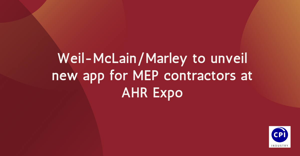 Weil-McLain/Marley to unveil new app for MEP contractors at AHR Expo